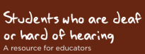 Students who are deaf or hard of hearing – A resource for educators