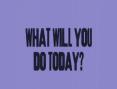 Clip 14.2a: What will you do today?